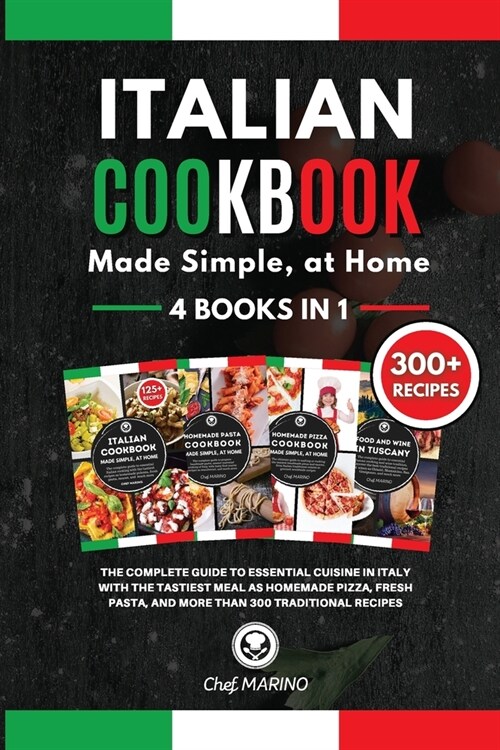 ITALIAN COOKBOOK Made Simple, at Home 4 Books in 1 The Complete Guide to Essential Cusine in Italy with the Tastiest Meal as Homemade Pizza, Fresh Pas (Paperback)