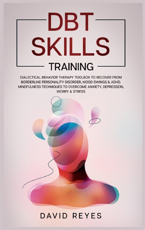 Dbt Skills Training: Dialectical behavior therapy toolbox to recover from borderline personality disorder, mood swings & ADHD, Mindfulness (Hardcover)
