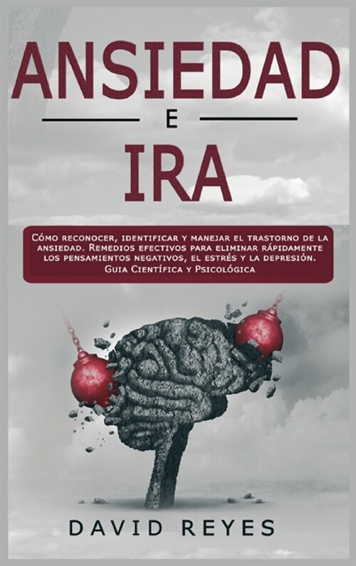 Ansiedad e Ira: C?o reconocer, identificar y manejar el trastorno de la ansiedad. Remedios efectivos para eliminar r?idamente los pe (Hardcover)