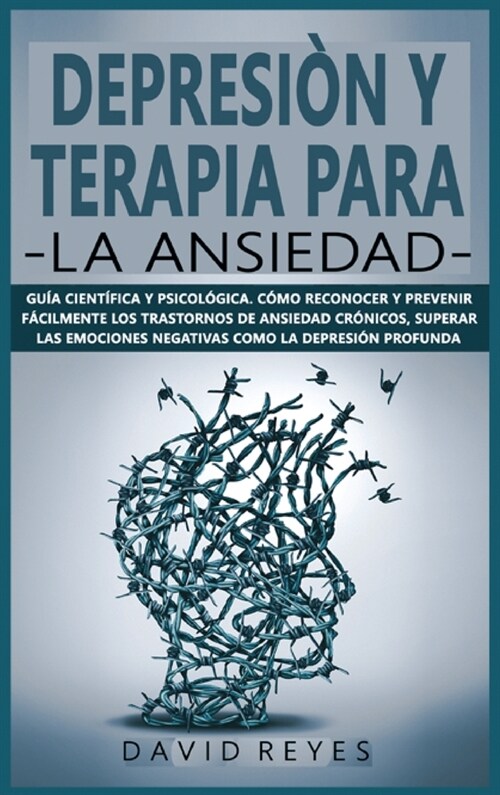 Depresi? Y Terapia Para La Ansiedad: Gu? cient?ica y psicol?ica. C?o reconocer y prevenir f?ilmente los trastornos de ansiedad cr?icos, superar (Hardcover)