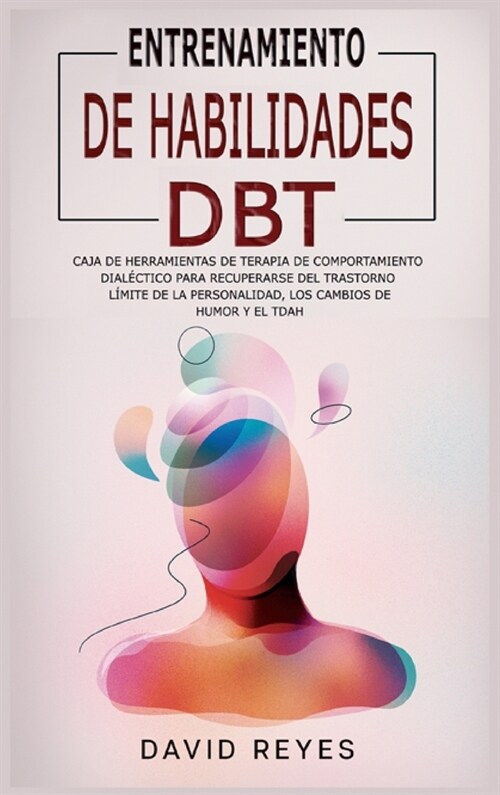 Entrenamiento de Habilidades Dbt: Caja de herramientas de terapia de comportamiento dial?tico para recuperarse del trastorno l?ite de la personalida (Hardcover)