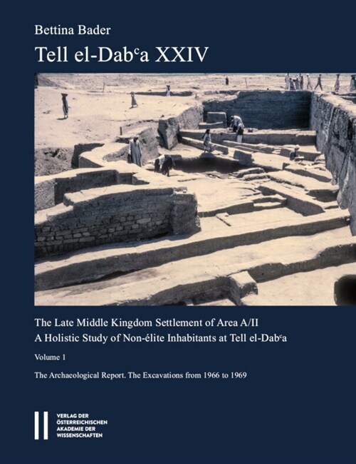 Tell El-Daba XXIV: The Late Middle Kingdom Settlement of Area A/II. a Holistic Study of Non-Elite Inhabitants at Tell El-Daba. Vol. I: Th (Paperback)