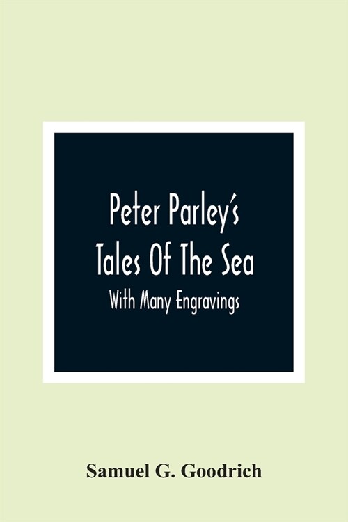 Peter ParleyS Tales Of The Sea: With Many Engravings (Paperback)