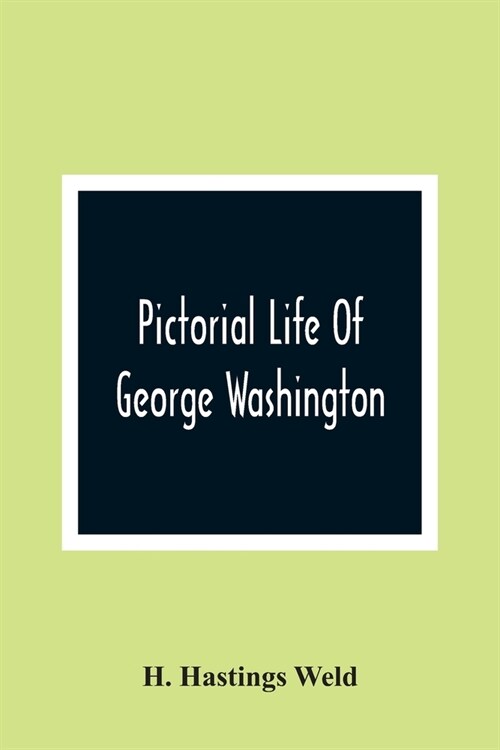 Pictorial Life Of George Washington: Embracing Anecdotes, Illustrative Of His Character. And Embellished With Engravings. For The Young People Of The (Paperback)