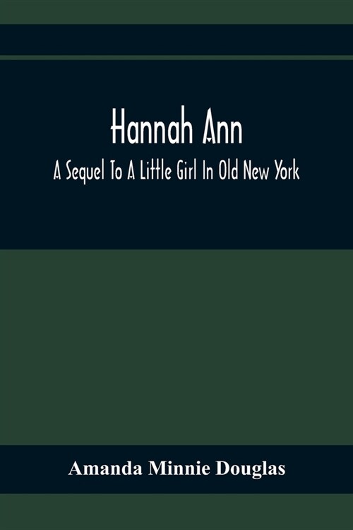 Hannah Ann; A Sequel To A Little Girl In Old New York (Paperback)