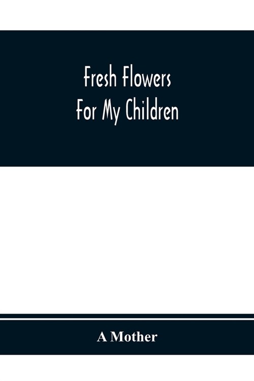 Fresh Flowers For My Children (Paperback)