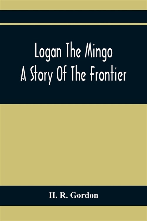 Logan The Mingo; A Story Of The Frontier (Paperback)