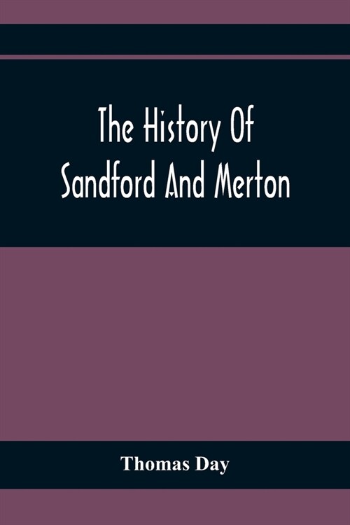 The History Of Sandford And Merton: For The Use Of Juvenile Britons: Embellished With Eight Elegant Copper Plate Prints (Paperback)