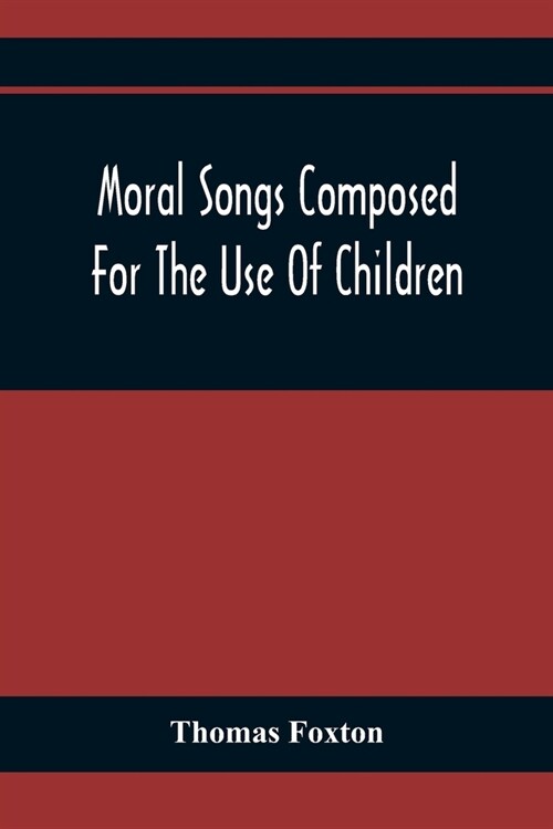 Moral Songs Composed For The Use Of Children (Paperback)
