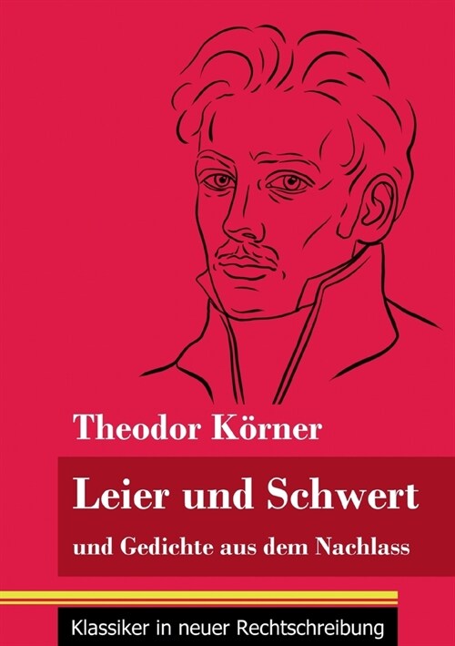 Leier und Schwert: und Gedichte aus dem Nachlass (Band 64, Klassiker in neuer Rechtschreibung) (Paperback)