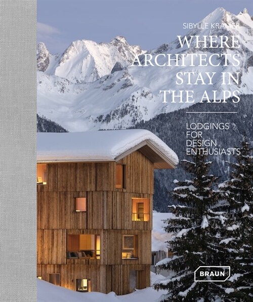 Where Architects Stay in the Alps: Lodgings for Design Enthusiasts (Hardcover)