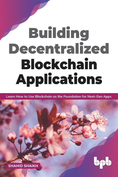 Building Decentralized Blockchain Applications: Learn How to Use Blockchain as the Foundation for Next-Gen Apps (English Edition) (Paperback)