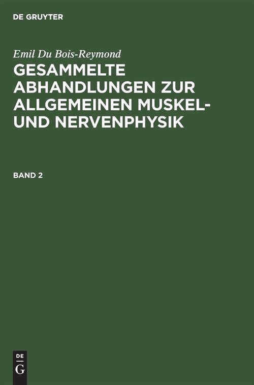 Emil Du Bois-Reymond: Gesammelte Abhandlungen Zur Allgemeinen Muskel- Und Nervenphysik. Band 2 (Hardcover, Reprint 2020)