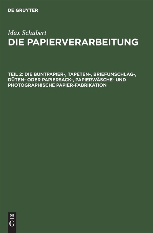 Die Buntpapier-, Tapeten-, Briefumschlag-, D?en- Oder Papiersack-, Papierw?che- Und Photographische Papier-Fabrikation (Hardcover, Reprint 2020)