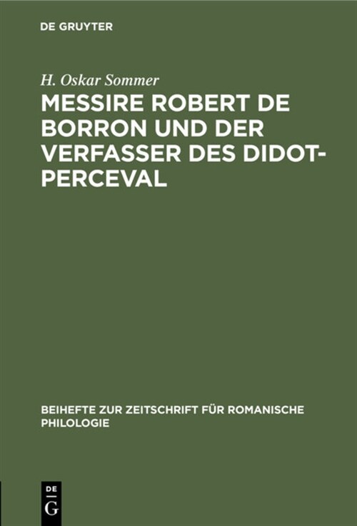 Messire Robert de Borron Und Der Verfasser Des Didot-Perceval: Ein Beitrag Zur Kritik Der Graal-Romane (Hardcover, Reprint 2020)