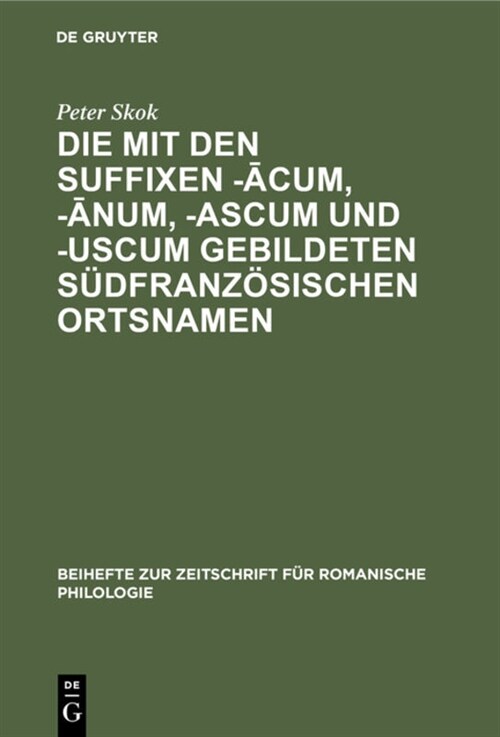 Die Mit Den Suffixen -ācum, -ānum, -Ascum Und -Uscum Gebildeten S?franz?ischen Ortsnamen (Hardcover, Reprint 2020)