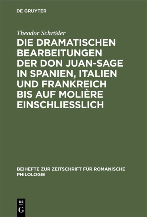 Die Dramatischen Bearbeitungen Der Don Juan-Sage in Spanien, Italien Und Frankreich Bis Auf Moli?e Einschliesslich (Hardcover, Reprint 2020)