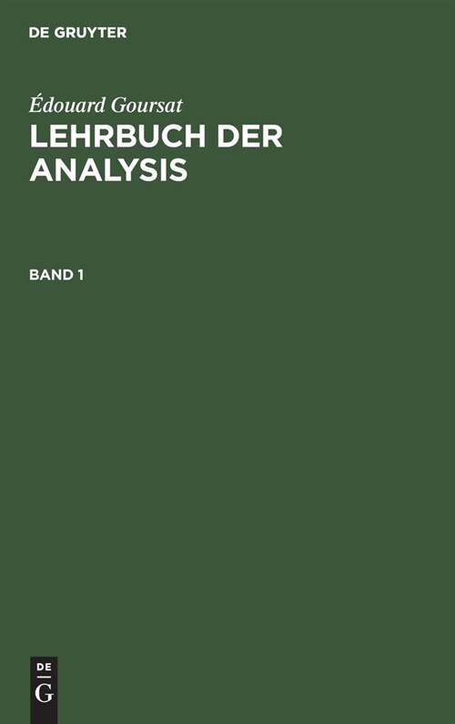 ?ouard Goursat: Lehrbuch Der Analysis. Band 1 (Hardcover, Nach Der 2. Auf)