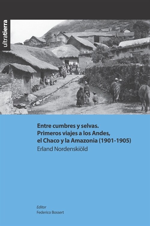 Entre cumbres y selvas. Primeros viajes a los Andes, el Chaco y la Amazonia (1901-1905) (Paperback)