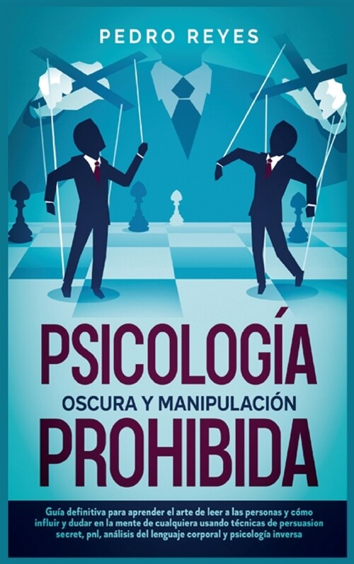 Psicolog? Oscura Y Manipulaci? Prohibida: Gu? Definitiva Para Aprender El Arte de Leer a Las Personas Y C?o Influir Y Dudar En La Mente de Cualqui (Hardcover)