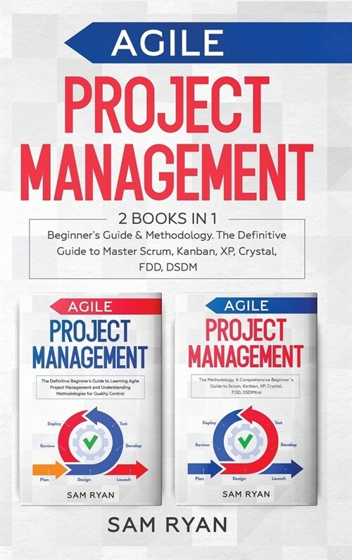Agile Project Management: 2 Books in 1: Beginners Guide & Methodology. The Definitive Guide to Master Scrum, Kanban, XP, Crystal, FDD, DSDM (Hardcover)