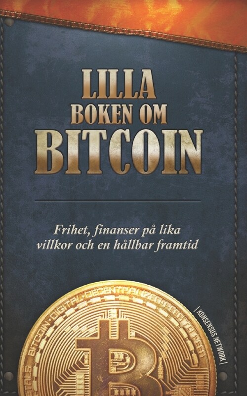 Lilla boken om Bitcoin: Frihet, finanser p?lika villkor och en h?lbar framtid (Paperback)