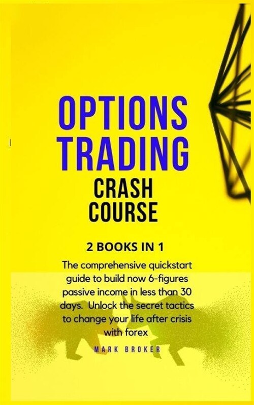 Options Trading Crash Course: The comprehensive quickstart guide to build now 6-figures passive income in less than 30 days. Unlock the secret tacti (Hardcover)