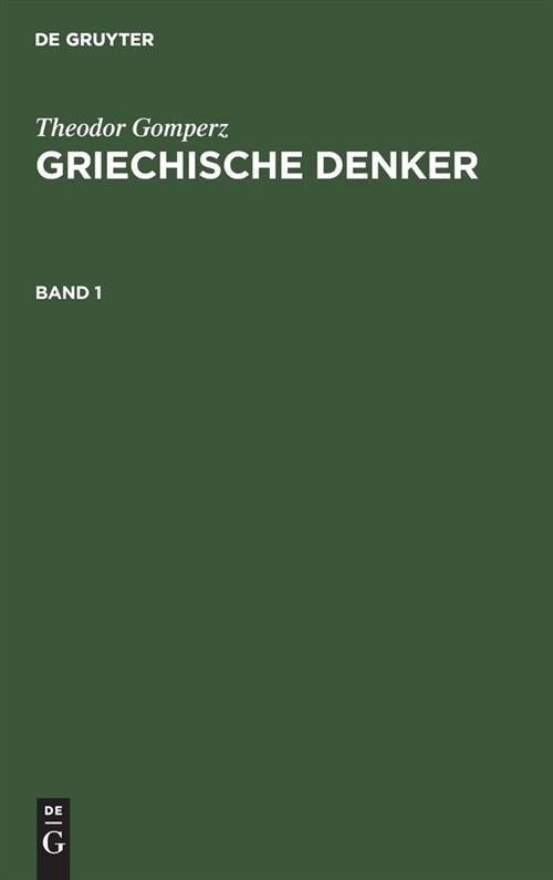 Theodor Gomperz: Griechische Denker. Band 1 (Hardcover, 4, 4. Aufl. Reprin)