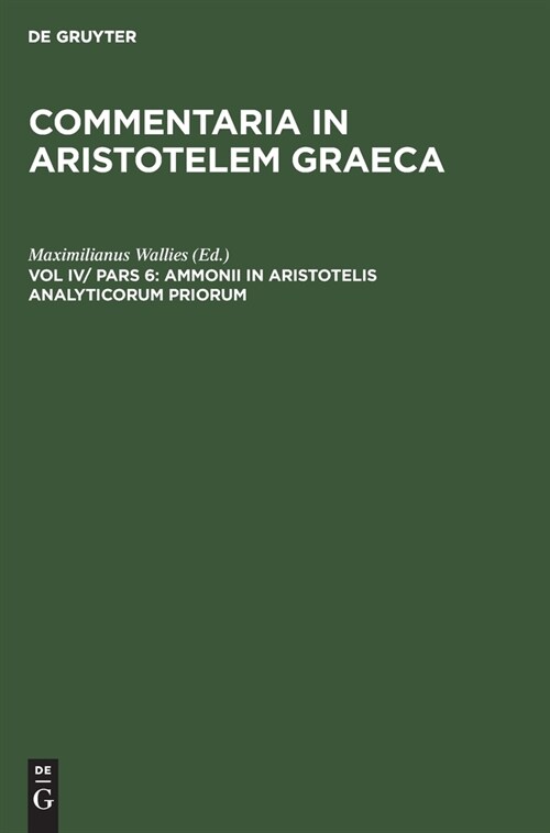 Ammonii in Aristotelis Analyticorum Priorum: Librum I. Commentarium (Hardcover, Reprint 2020)