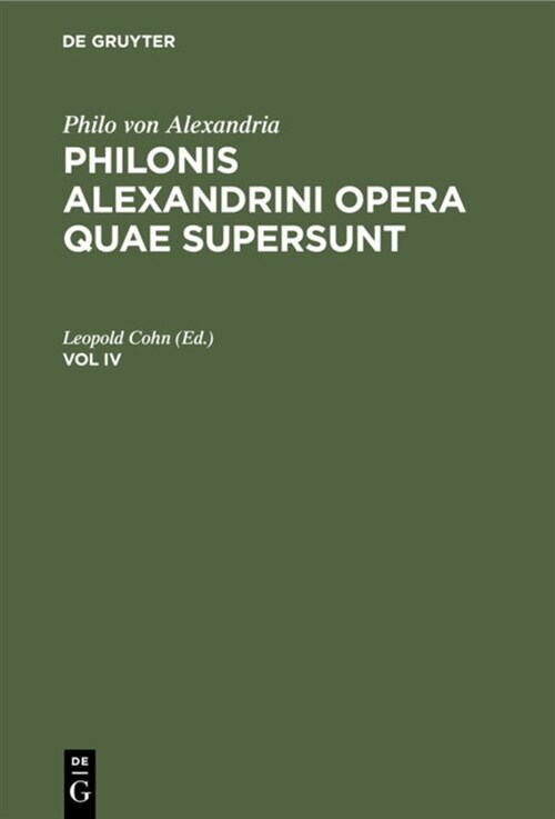 Philo Von Alexandria: Philonis Alexandrini Opera Quae Supersunt. Vol IV (Hardcover, Reprint 2020)