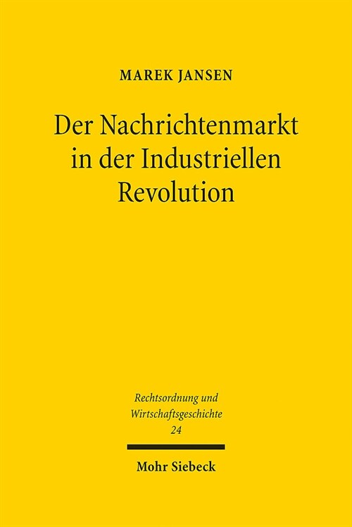 Der Nachrichtenmarkt in Der Industriellen Revolution: Zur Entwicklung Und Rechtlichen Gestaltung Des Nachrichtenmarktes Im Kontext Von Wolffs Telegra (Hardcover)