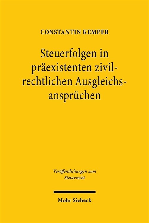 Steuerfolgen in Praexistenten Zivilrechtlichen Ausgleichsanspruchen: Eine Studie Am Beispiel Des Schadens- Und Bereicherungsrechts (Hardcover)