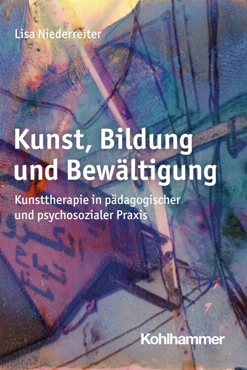 Kunst, Bildung Und Bewaltigung: Kunsttherapie in Padagogischer Und Psychosozialer Praxis (Paperback)