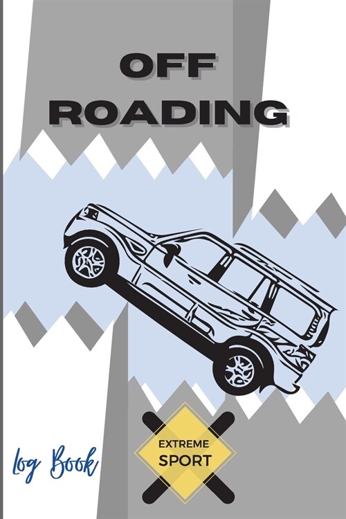 Off Roading Log Book Extreme Sport: Back Roads Adventure Hitting The Trails Desert Byways Notebook Racing Vehicle Engineering Optimal Format 6 x 9 Ext (Paperback)