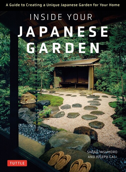 Inside Your Japanese Garden: A Guide to Creating a Unique Japanese Garden for Your Home (Hardcover)