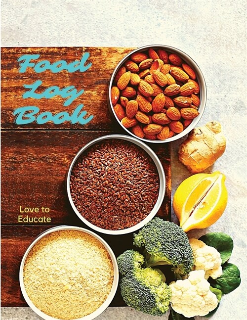 Food Log Book - Daily Food Diary, Meal Planner to Track Calorie and Nutrient Intake, Sugar, Stick to a Healthy Diet & Achieve Weight Loss Goals (Paperback)