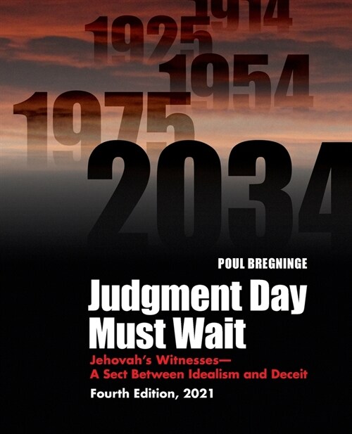 Judgment Day Must Wait: Jehovahs Witnesses-A Sect Between Idealism and Deceit-4th Edition (Paperback, 4)