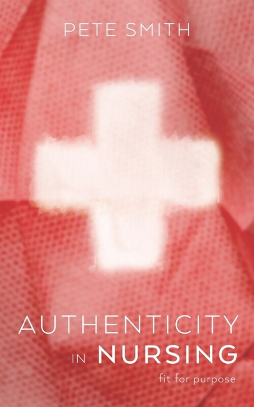 Authenticity in Nursing: Fit for purpose (Paperback)