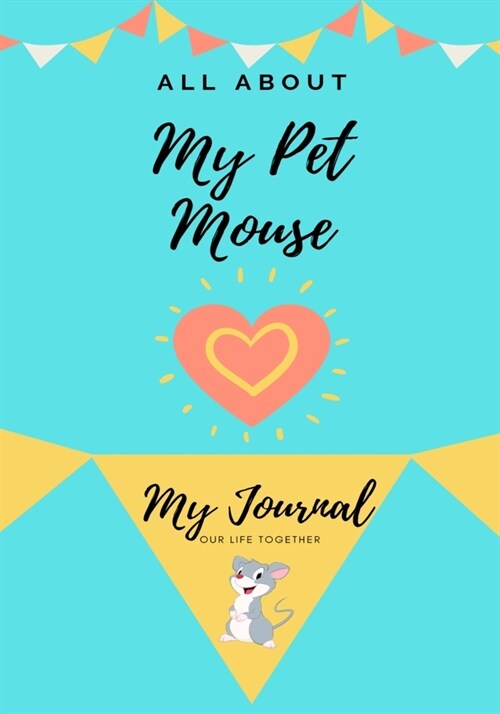 All About My Pet Mouse: My Journal Our Life Together (Paperback)