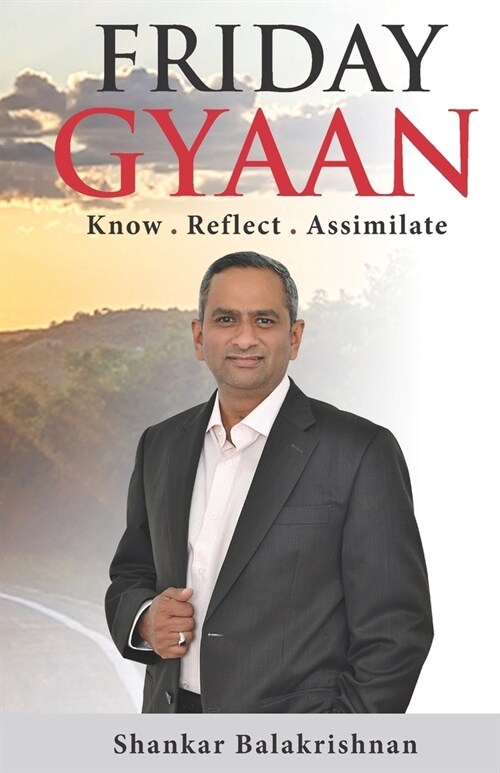 Friday Gyaan: Know . Reflect . Assimilate (Paperback)