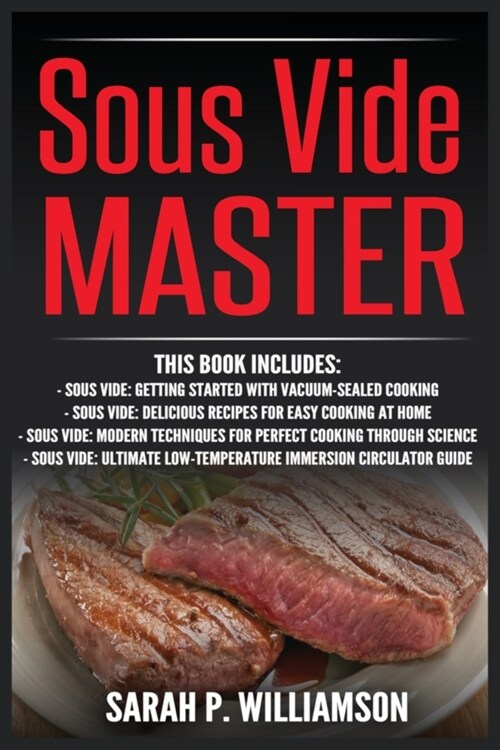 Sous Vide Master: Getting Started With Vacuum-Sealed Cooking, Delicious Recipes For Easy Cooking At Home, Modern Techniques for Perfect (Paperback)