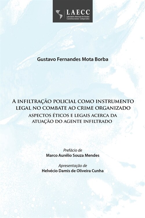 A infiltra豫o policial como instrumento legal no combate ao crime organizado: aspectos ?icos e legais acerca da atua豫o do agente infiltrado (Paperback)