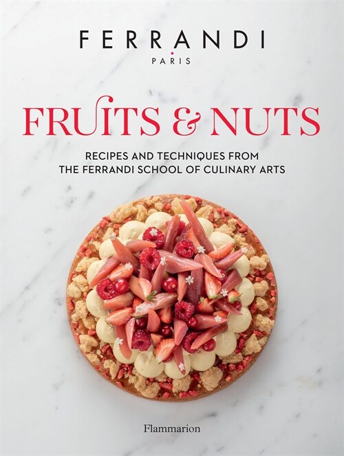 Fruits & Nuts: Recipes and Techniques from the Ferrandi School of Culinary Arts (Hardcover)