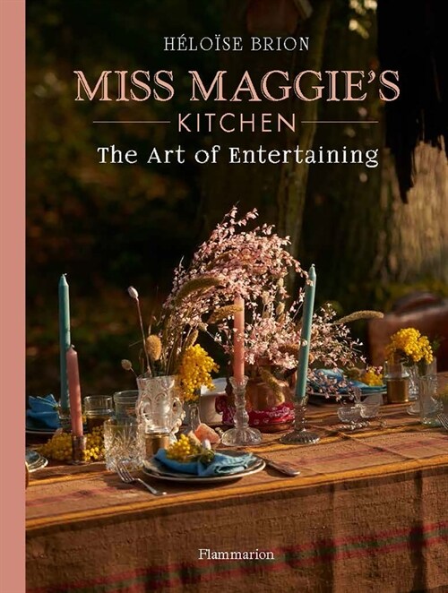 My Art of Entertaining: Recipes and Tips from Miss Maggies Kitchen (Hardcover)