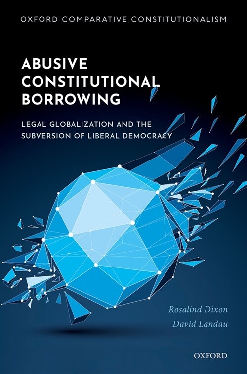 Abusive Constitutional Borrowing : Legal globalization and the subversion of liberal democracy (Hardcover, 1)