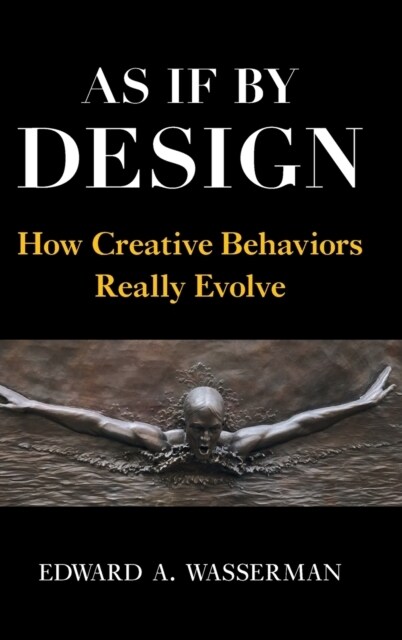 As If By Design : How Creative Behaviors Really Evolve (Hardcover)