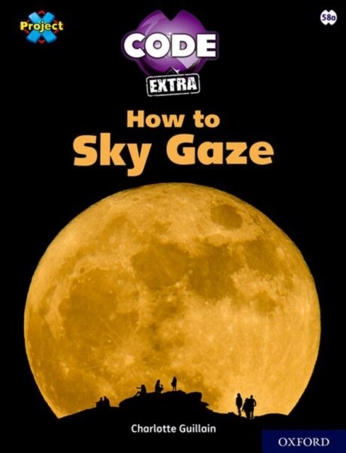 Project X CODE Extra: White Book Band, Oxford Level 10: Sky Bubble: How to Sky Gaze (Paperback, 1)