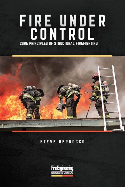 Fire Under Control: Core Principles of Structural Firefighting (Paperback)