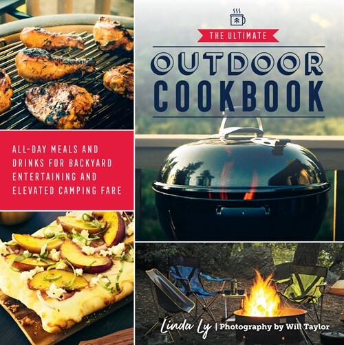 The Ultimate Outdoor Cookbook: All-Day Meals and Drinks for Backyard Entertaining and Elevated Camping Fare (Paperback)