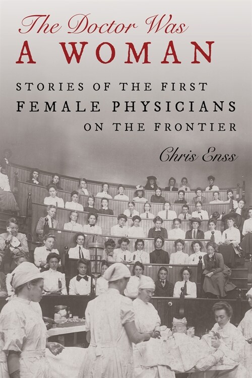 The Doctor Was a Woman: Stories of the First Female Physicians on the Frontier (Hardcover, 2)